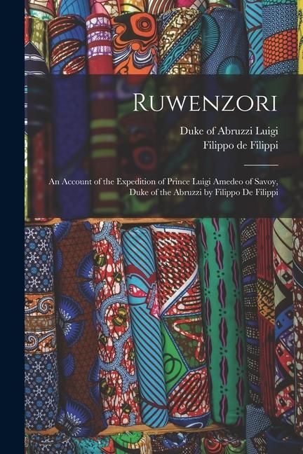 Produktbild: Ruwenzori; an Account of the Expedition of Prince Luigi Amedeo of Savoy, Duke of the Abruzzi by Filippo de Filippi