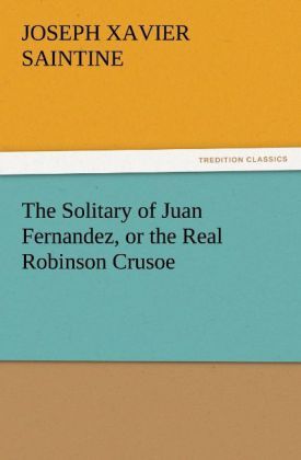 Produktbild: The Solitary of Juan Fernandez, or the Real Robinson Crusoe