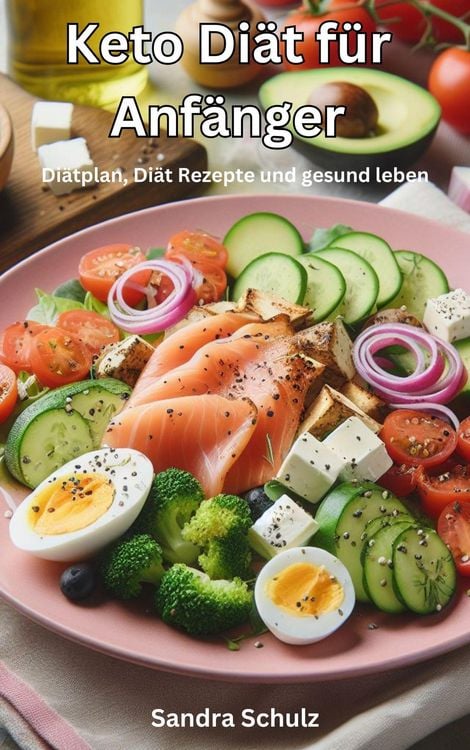 Produktbild: Keto Di&auml;t f&uuml;r Anf&auml;nger, Di&auml;tplan, Di&auml;t Rezepte und gesund leben