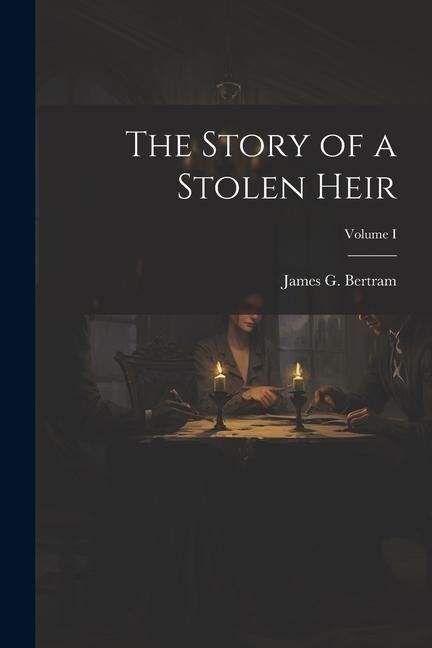 Produktbild: The Story of a Stolen Heir; Volume I