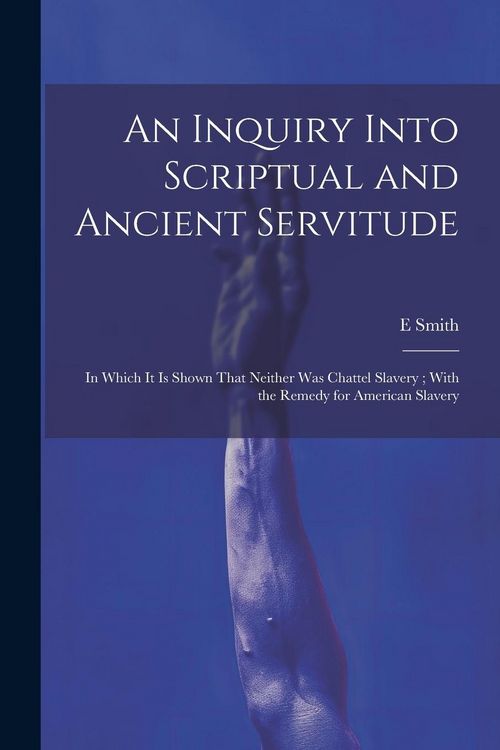 Produktbild: An Inquiry Into Scriptual and Ancient Servitude