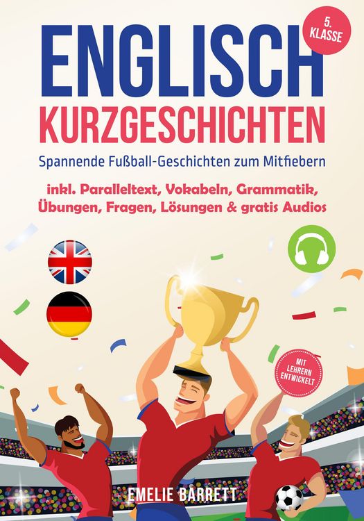 Produktbild: Englisch Kurzgeschichten 5. Klasse - Spannende Fu&szlig;ball-Geschichten zum Mitfiebern - inkl. Paralleltext, Vokabeln, Grammatik, &Uuml;bungen, Fragen, L&ouml;sungen