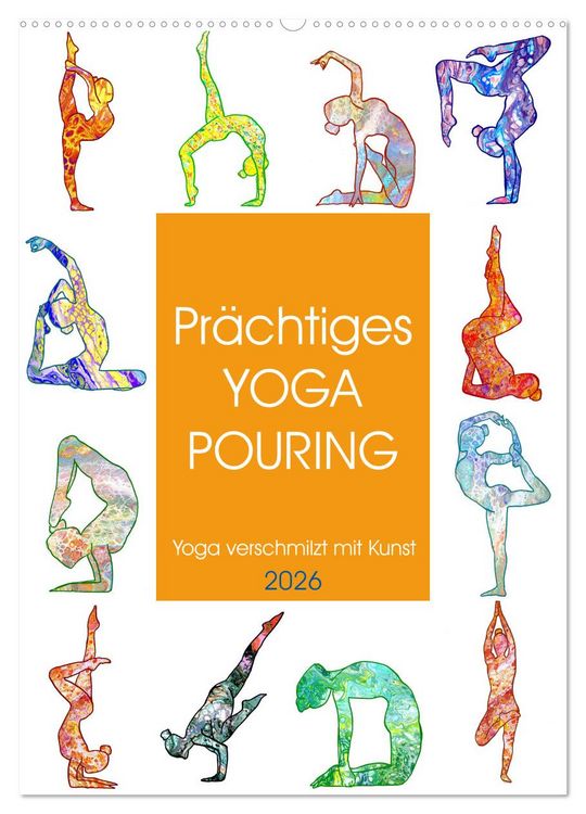 Produktbild: Pr&auml;chtiges Yoga Pouring - Yoga verschmilzt mit Kunst (Wandkalender 2026 DIN A2 hoch), CALVENDO Monatskalender