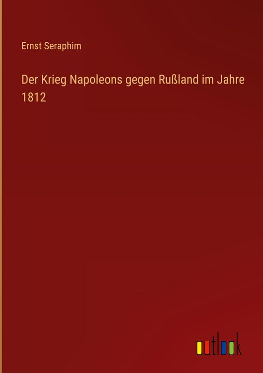 Produktbild: Der Krieg Napoleons gegen Ru&szlig;land im Jahre 1812