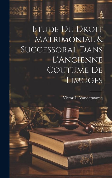 Produktbild: Etude du Droit Matrimonial & Successoral Dans L'Ancienne Coutume de Limoges