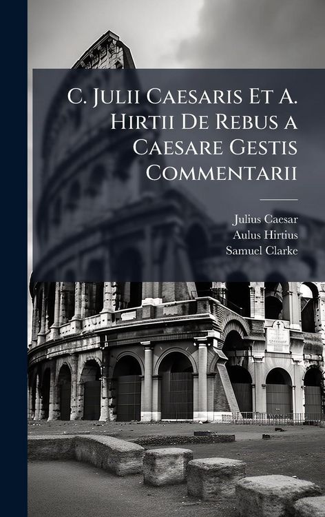 Produktbild: C. Julii Caesaris Et A. Hirtii De Rebus a Caesare Gestis Commentarii