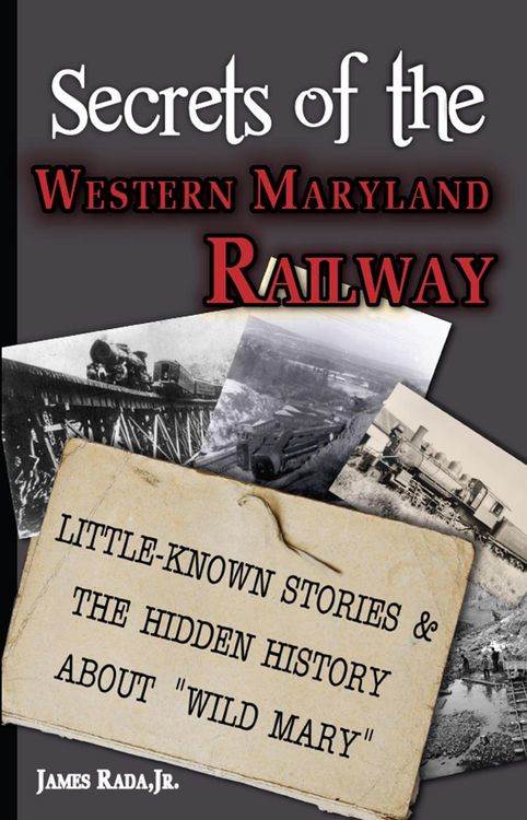 Produktbild: Secrets of the Western Maryland Railway: Little-Known Stories & Hidden History About "Wild Mary"