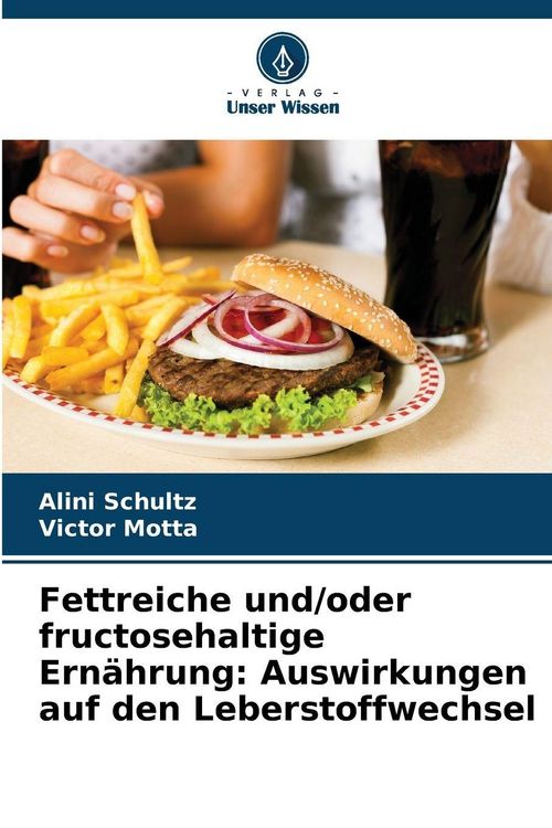 Produktbild: Fettreiche und/oder fructosehaltige Ern&auml;hrung: Auswirkungen auf den Leberstoffwechsel