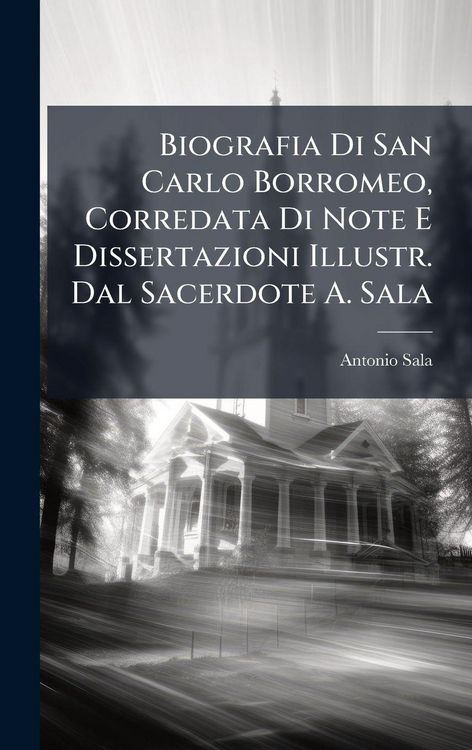 Produktbild: Biografia Di San Carlo Borromeo, Corredata Di Note E Dissertazioni Illustr. Dal Sacerdote A. Sala