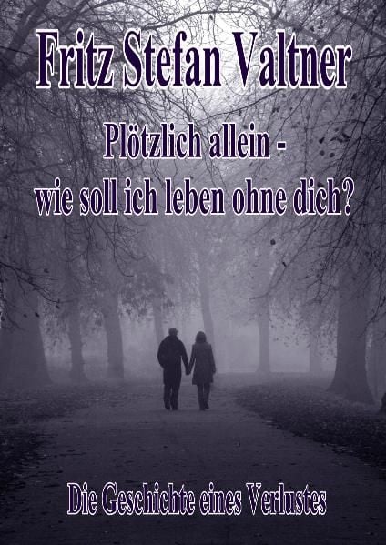 Produktbild: Pl&ouml;tzlich allein - Wie soll ich leben ohne dich? - Die Geschichte eines Verlustes