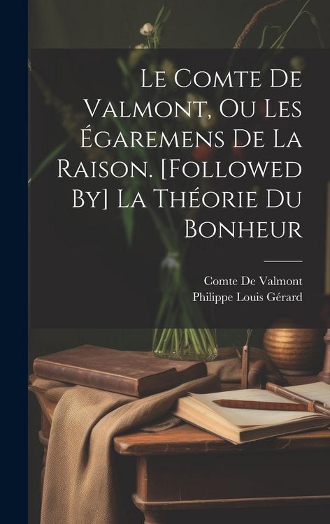 Produktbild: Le Comte De Valmont, Ou Les &Eacute;garemens De La Raison. [Followed By] La Th&eacute;orie Du Bonheur