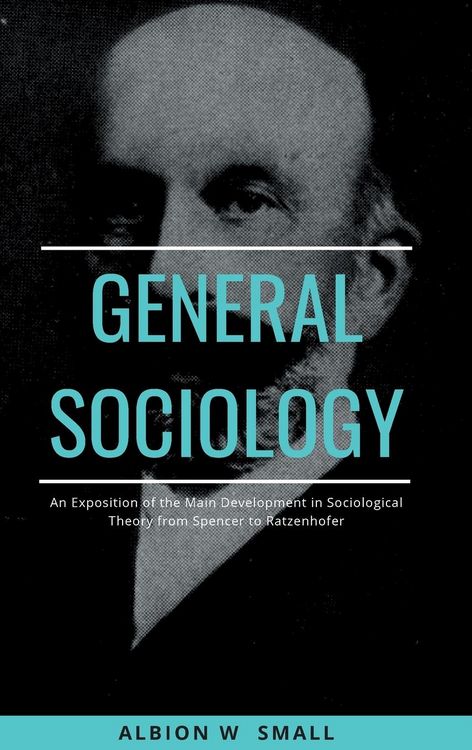 Produktbild: GENERAL SOCIOLOGY An Exposition of the Main Development in Sociological Theory from Spencer to Ratzenhofer