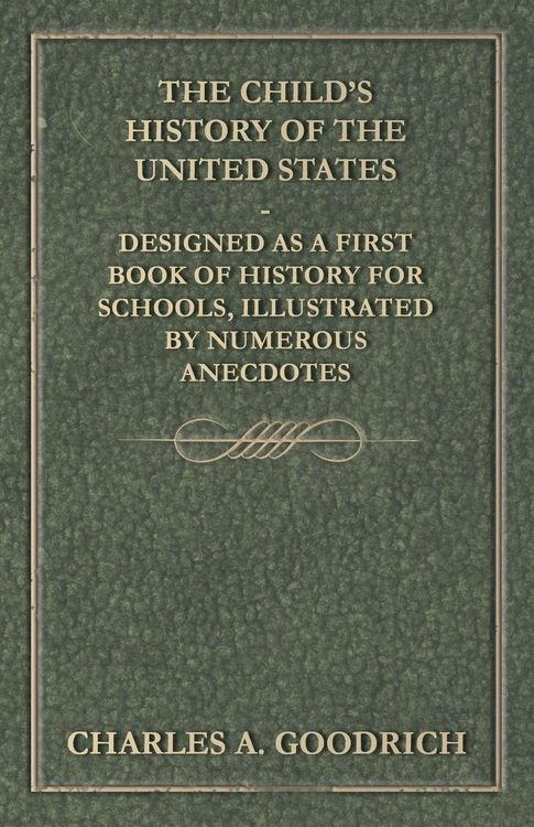 Produktbild: The Child's History of the United States - Designed as a First Book of History for Schools, Illustrated by Numerous Anecdotes