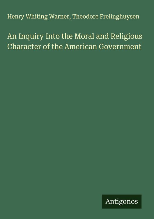 Produktbild: An Inquiry Into the Moral and Religious Character of the American Government