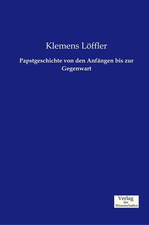 Produktbild: Papstgeschichte von den Anf&auml;ngen bis zur Gegenwart