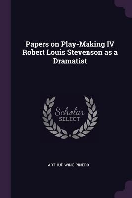 Produktbild: Papers on Play-Making IV Robert Louis Stevenson as a Dramatist