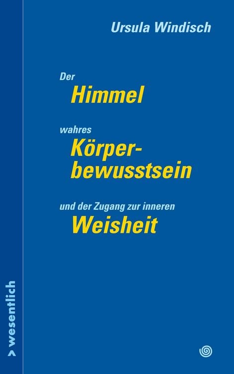 Produktbild: Der Himmel, wahres K&ouml;rperbewusstsein und der Zugang zu innerer Weisheit