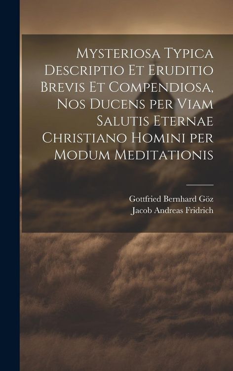 Produktbild: Mysteriosa typica descriptio et eruditio brevis et compendiosa, nos ducens per viam salutis eternae Christiano homini per modum meditationis