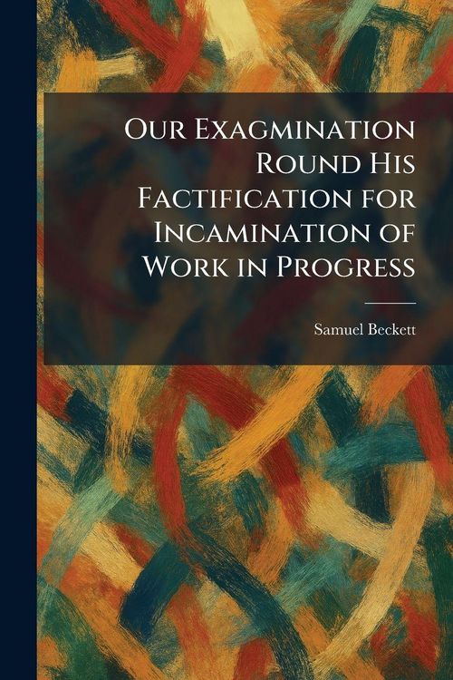 Produktbild: Our Exagmination Round His Factification for Incamination of Work in Progress