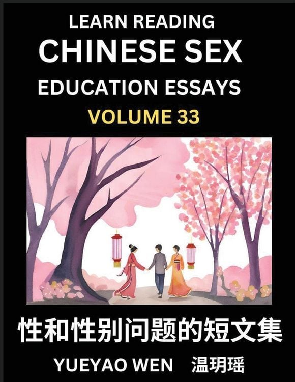 Produktbild: Learn Reading Chinese Sex Education Essays (Part 33) - Short Essays on Sex, Sexuality & Gender Issues, Improve Personal Growth and Development, Sex Education, A Collection of Short Essays in Chinese and English, Learn Mandarin Chinese while Reading China