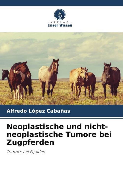 Produktbild: Neoplastische und nicht-neoplastische Tumore bei Zugpferden