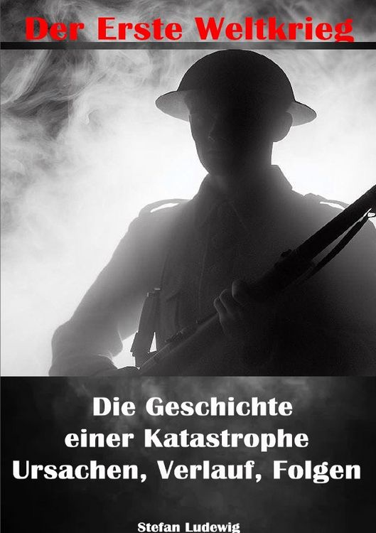 Produktbild: Der Erste Weltkrieg I Die Geschichte einer Katastrophe I Ursachen, Verlauf, Folgen