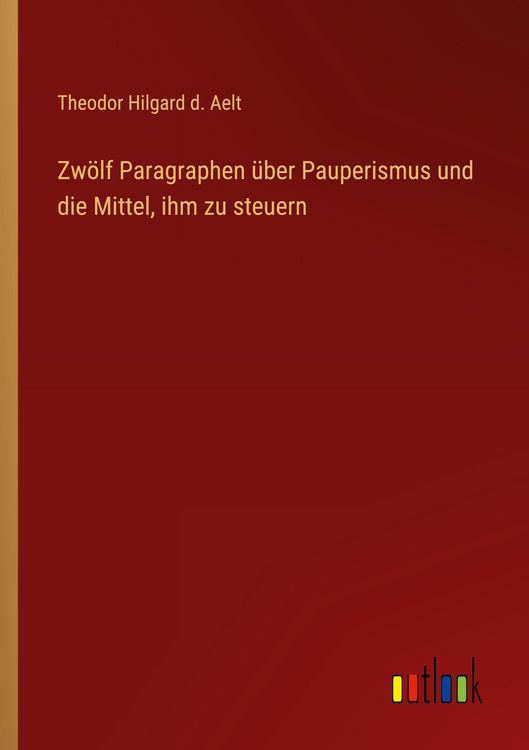 Produktbild: Zw&ouml;lf Paragraphen &uuml;ber Pauperismus und die Mittel, ihm zu steuern