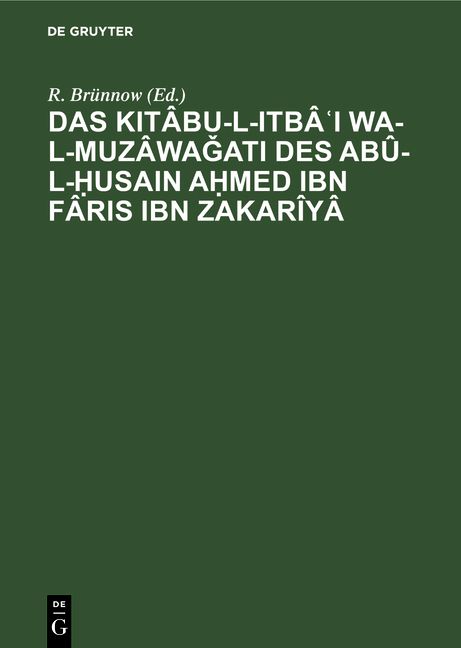 Produktbild: Das Kit&acirc;bu-l-Itb&acirc;ʿI wa-l-muz&acirc;waǧati des Ab&ucirc;-l-Ḥusain Aḥmed Ibn F&acirc;ris Ibn Zakar&icirc;y&acirc;