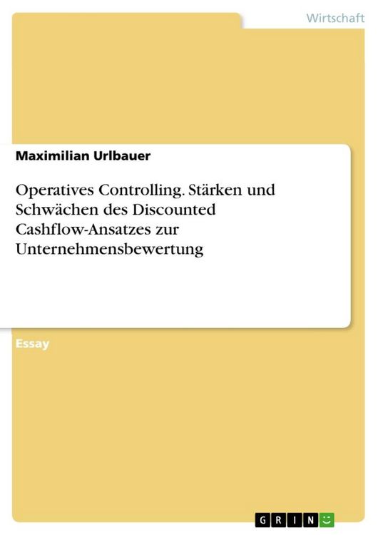 Produktbild: Operatives Controlling. St&auml;rken und Schw&auml;chen des Discounted Cashflow-Ansatzes zur Unternehmensbewertung