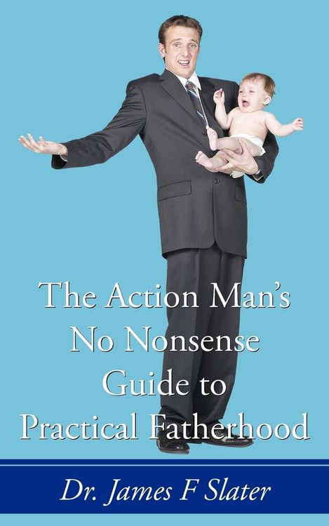 Produktbild: The Action Man's No Nonsense Guide to Practical Fatherhood