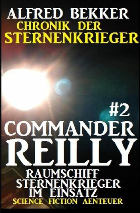 Produktbild: Commander Reilly #2 - Raumschiff Sternenkrieger im Einsatz: Chronik der Sternenkrieger