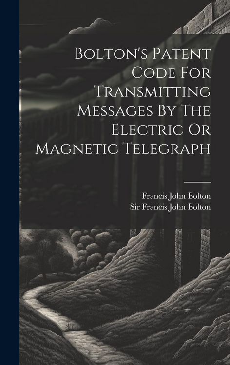 Produktbild: Bolton's Patent Code For Transmitting Messages By The Electric Or Magnetic Telegraph