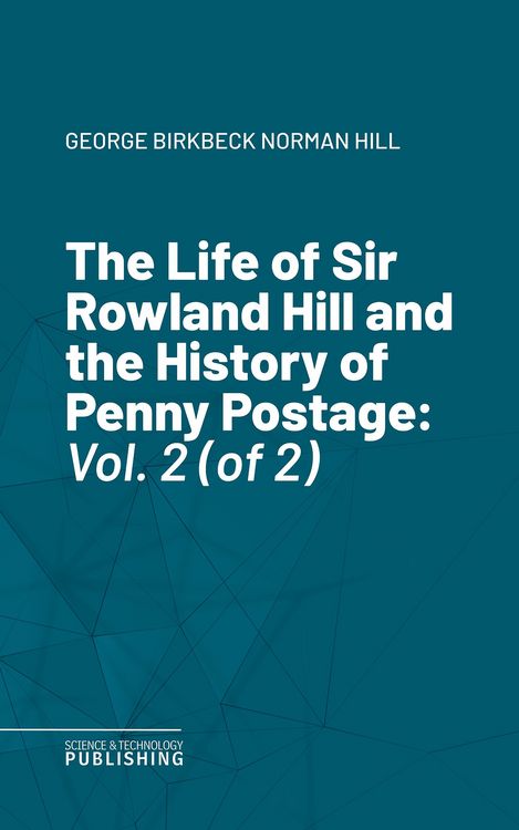 Produktbild: The Life of Sir Rowland Hill and the History of Penny Postage