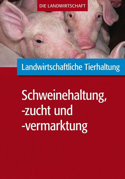 Produktbild: Landwirtschaftliche Tierhaltung: Schweinehaltung, -zucht und -vermarktung