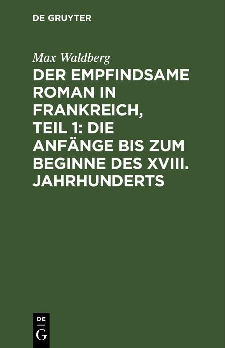 Produktbild: Der empfindsame Roman in Frankreich, Teil 1: Die Anf&auml;nge bis zum Beginne des XVIII. Jahrhunderts