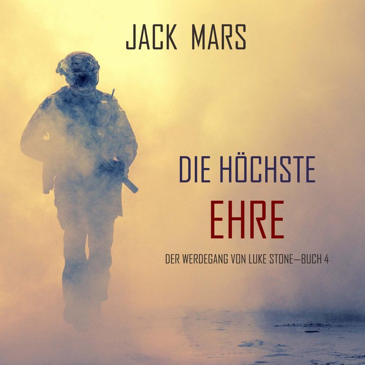 Produktbild: Die H&ouml;chste Ehre: Der Werdegang von Luke Stone &ndash; Buch 4 (ein Action Thriller)
