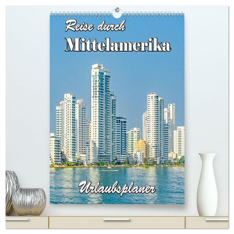 Produktbild: Reise durch Mittelamerika - Urlaubsplaner (hochwertiger Premium Wandkalender 2026 DIN A2 hoch), Kunstdruck in Hochglanz