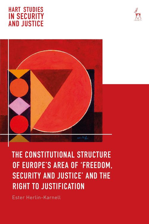 Produktbild: The Constitutional Structure of Europe's Area of 'Freedom, Security and Justice' and the Right to Justification