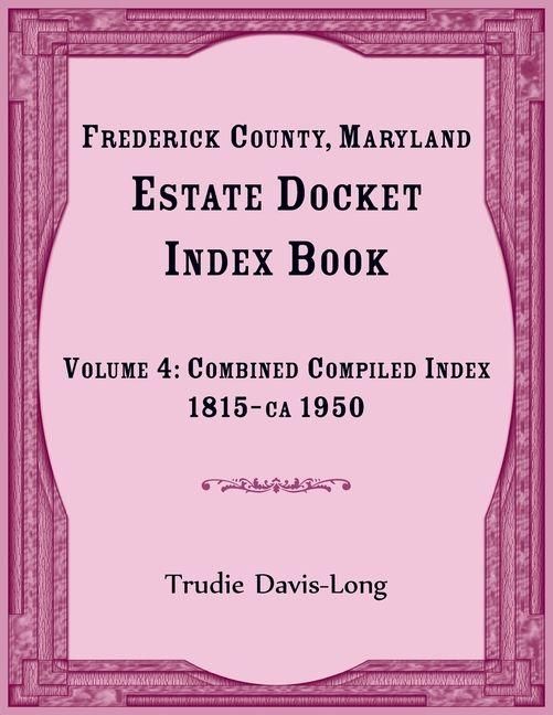 Produktbild: Frederick County, Maryland Estate Docket Index Book, Volume 4