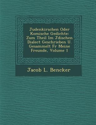 Produktbild: Judenkirschen Oder Komische Gedichte: Zum Theil Im J Dischen Dialect Geschrieben U. Gesammelt F R Meine Freunde, Volume 1