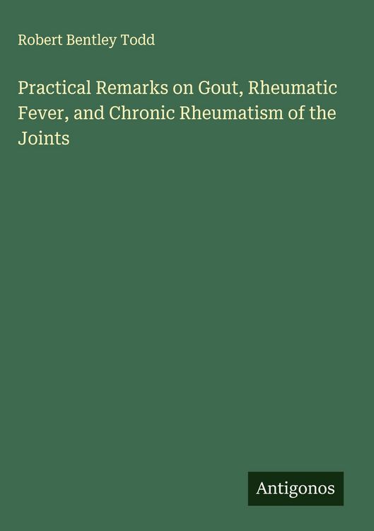 Produktbild: Practical Remarks on Gout, Rheumatic Fever, and Chronic Rheumatism of the Joints