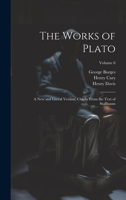 Produktbild: The Works of Plato: A new and Literal Version, Chiefly From the Text of Stallbaum; Volume 6