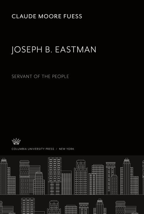 Produktbild: Joseph B. Eastman. Servant of the People