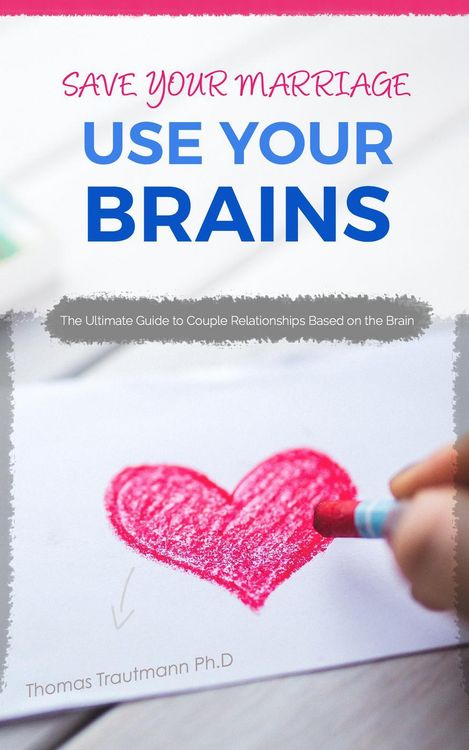 Produktbild: Save Your Marriage: Use Your Brains! The ultimate guide to save your marriage without therapy nor divorce: The only guide using the latest brain scien