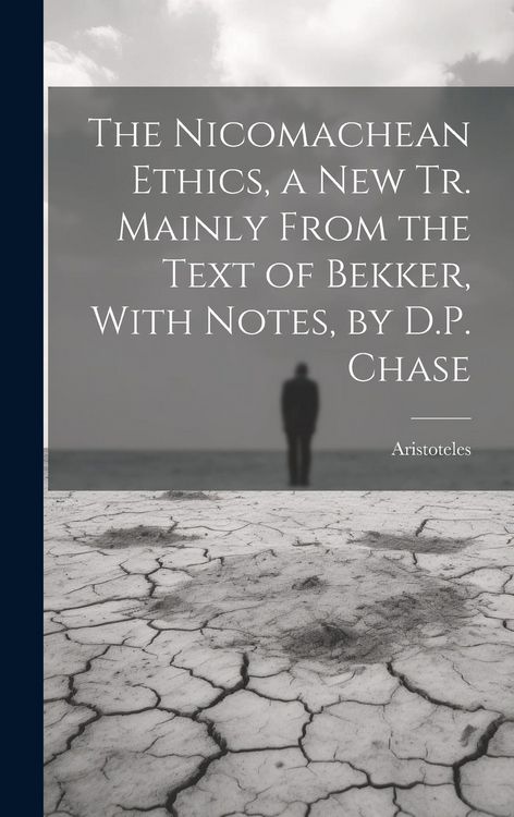 Produktbild: The Nicomachean Ethics, a New Tr. Mainly From the Text of Bekker, With Notes, by D.P. Chase