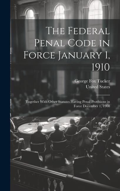 Produktbild: The Federal Penal Code in Force January 1, 1910: Together With Other Statutes Having Penal Provisions in Force December 1, 1908