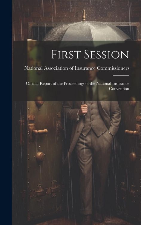 Produktbild: First Session: Official Report of the Proceedings of the National Insurance Convention