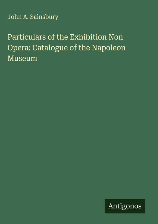 Produktbild: Particulars of the Exhibition Non Opera: Catalogue of the Napoleon Museum