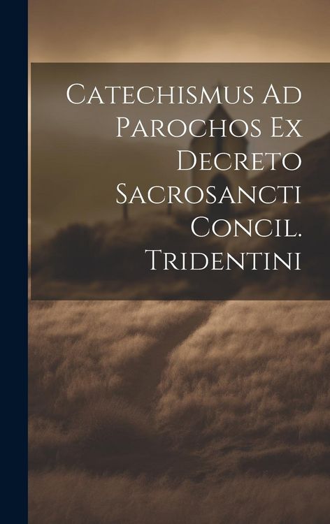 Produktbild: Catechismus Ad Parochos Ex Decreto Sacrosancti Concil. Tridentini