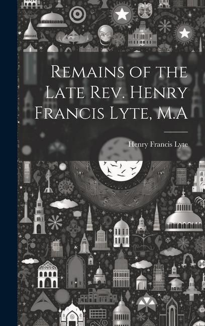 Produktbild: Remains of the Late Rev. Henry Francis Lyte, M.A